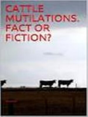 cover image of Cattle Mutilations. Fact or Fiction.